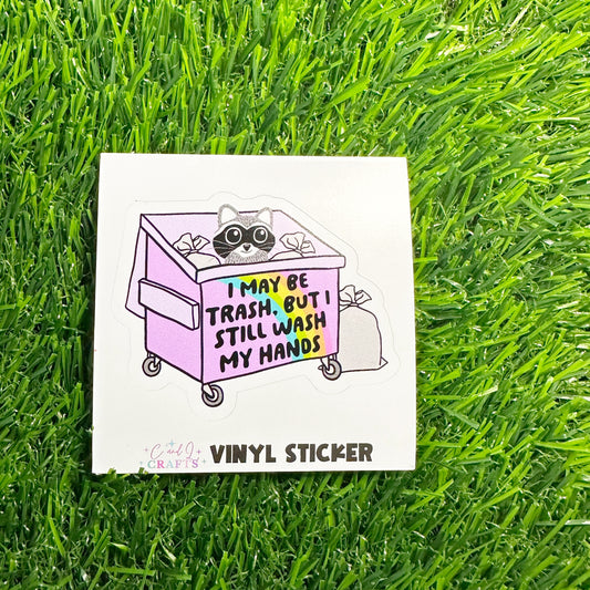I May Trash, But I Still Wash My Hands Vinyl Sticker
