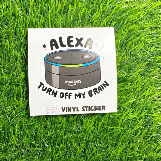 Alexa Turn Off My Brain Vinyl Sticker