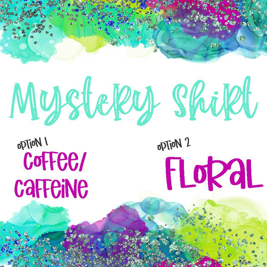 Mystery Shirt: Coffee/Caffeine or Floral